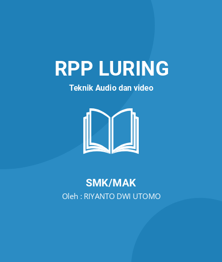 Unduh RPP - RPP Luring Teknik Audio Dan Video Kelas 12 SMK/MAK Tahun 2024 Oleh RIYANTO DWI UTOMO (#63086)